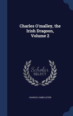 Charles O'Malley, the Irish Dragon, Volume 2 by Charles James Lever
