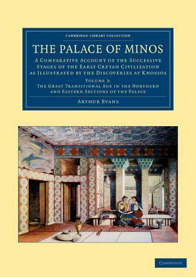 The Palace of Minos: A Comparative Account of the Successive Stages of the Early Cretan Civilization as Illustrated by the Discoveries at K by Arthur Evans