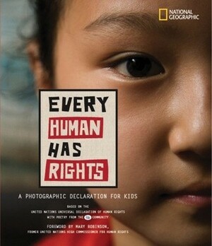 Every Human Has Rights: A Photographic Declaration for Kids by National Geographic, Mary Robinson