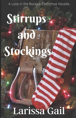 Stirrups and Stockings: A Love in the Rockies Christmas Novella by Larissa Gail