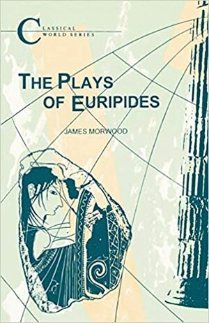 Plays of Euripides by James Morwood