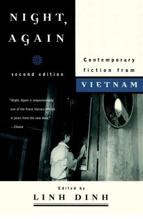 Night, Again: Contemporary Fiction from Vietnam by Trần Ngọc Tuấn, Bảo Ninh, Linh Dinh, Nguyễn Huy Thiệp, Thế Giang, Phạm Thị Hoài, Lê Minh Khuê, Đức Ban, Nguyễn Thị Ấm, Đỗ Phước Tiến, Mai Kim Ngọc, Trần Vũ, Nguyễn Minh Châu, Đỗ Kh., Dương Thu Hương