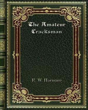 The Amateur Cracksman by E. W. Hornung