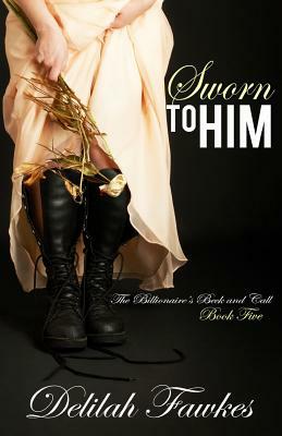 Sworn to Him: The Full Novel by Delilah Fawkes