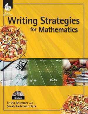 Writing Strategies for Mathematics [With CDROM] by Trisha Brummer, Sarah Kartchner Clark