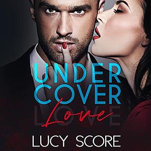 Undercover Love by Lucy Score