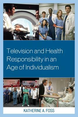 Television and Health Responsibility in an Age of Individualism by Katherine A. Foss