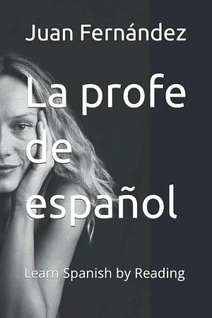 La profe de español: Learn Spanish by Reading by Juan Fernández