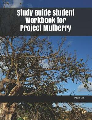 Study Guide Student Workbook for Project Mulberry by David Lee