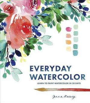 Everyday Watercolor: Learn to Paint Watercolor in 30 Days by Jenna Rainey