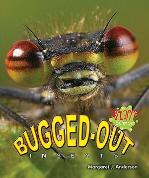 Bugged-Out Insects by Margaret J. Anderson