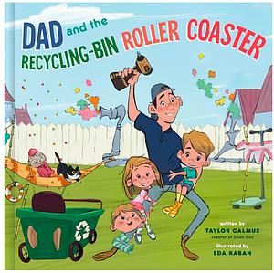 Dad and the Recycling-Bin Roller Coaster by Taylor Calmus