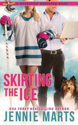 Skirting The Ice: A Bannister Brothers Book by Jennie Marts