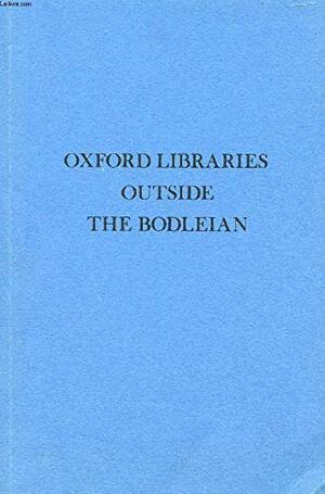 Oxford Libraries Outside The Bodleian: A Guide by Paul Morgan, Bodleian Library