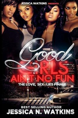 Good Girls Ain't No Fun by Jessica N. Watkins