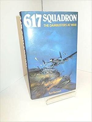617 Squadron The Dambusters At War by Tom Bennett