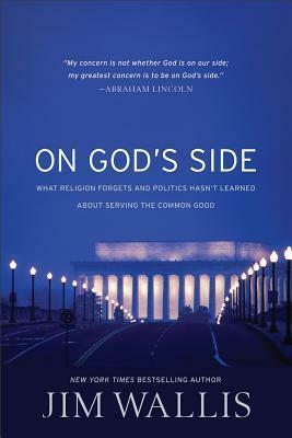 On God's Side: What Religion Forgets and Politics Hasn't Learned about Serving the Common Good by Jim Wallis