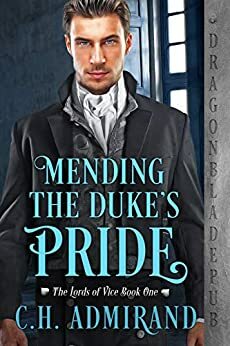 Mending the Duke's Pride by C.H. Admirand