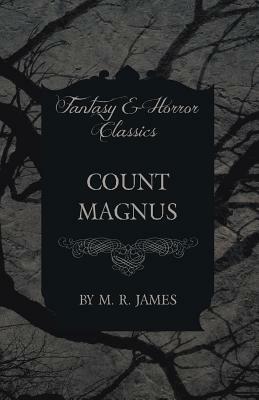 Count Magnus (Fantasy and Horror Classics) by M.R. James