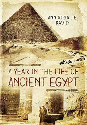 A Year in the Life of Ancient Egypt by Rosalie David