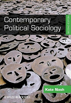 Contemporary Political Sociology: Globalization, Politics and Power by Kate Nash