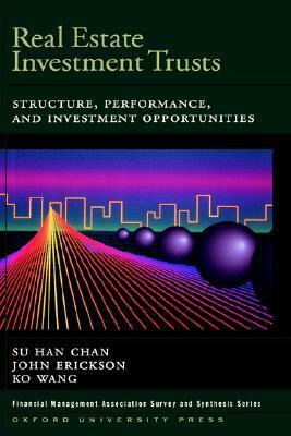 Real Estate Investment Trusts: Structure, Performance, and Investment Opportunities by Ko Wang, John Erickson, Su Han Chan