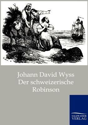 Der Schweizerische Robinson by Johann David Wyss