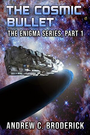 The Cosmic Bullet by Andrew C. Broderick