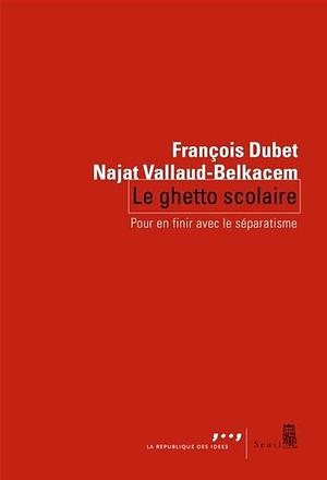 Le Ghetto scolaire: Pour en finir avec le séparatisme by François Dubet, Najat Vallaud-Belkacem