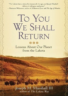 To You We Shall Return: Lessons about Our Planet from the Lakota by 