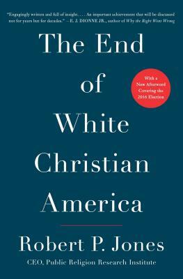 The End of White Christian America by Robert P. Jones