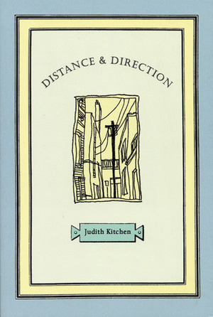 Distance & Direction by Judith Kitchen
