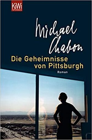 Die Geheimnisse von Pittsburgh by Michael Chabon