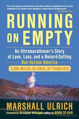 Running on Empty: An Ultramarathoner's Story of Love, Loss, and a Record-Setting Run Across Ameri CA by Marshall Ulrich