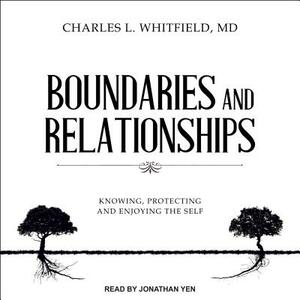 Boundaries and Relationships: Knowing, Protecting and Enjoying the Self by Charles L. Whitfield
