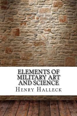 Elements of Military Art and Science by Henry Wager Halleck