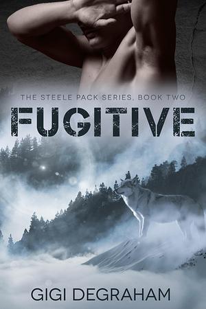 Fugitive by GiGi DeGraham, GiGi DeGraham