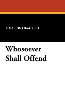 Whosoever Shall Offend by F. Marion Crawford