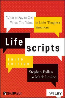 Lifescripts: What to Say to Get What You Want in Life's Toughest Situations by Stephen M. Pollan, Mark Levine