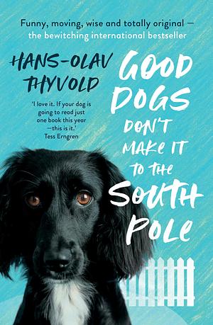 Good Dogs Don't Make it to the South Pole by Hans Olav Thyvold, Hans Olav Thyvold