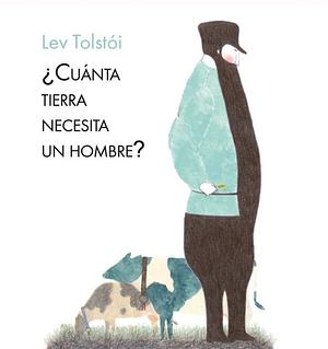 ¿Cuánta tierra necesita un hombre? by Leo Tolstoy