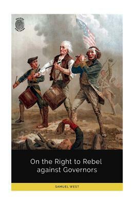 On the Right to Rebel Against Governors by Samuel West