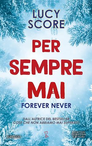 Per sempre mai. Forever never by Lucy Score