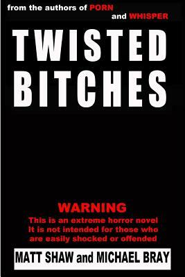 Twisted Bitches by Matt Shaw, Michael Bray