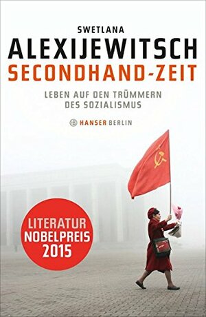 Secondhand-Zeit. Leben auf den Trümmern des Sozialismus. by Svetlana Alexiévich