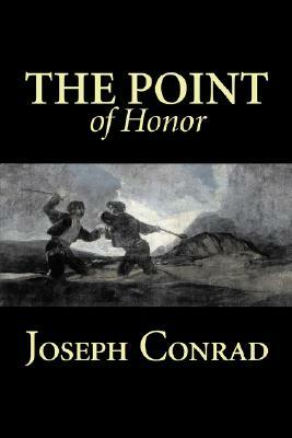 The Point of Honor by Joseph Conrad, Fiction, Literary, Historical by Joseph Conrad