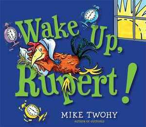 Wake Up! Rupert! by Mike Twohy