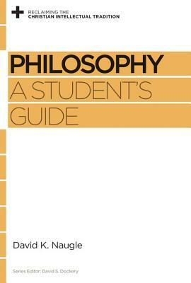 Philosophy: A Student's Guide by David S. Dockery, David K. Naugle
