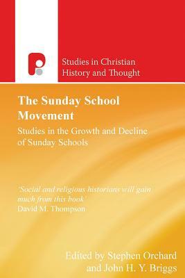 The Sunday School Movement: Studies in the Growth and Decline of Sunday Schools by Stephen Orchard, John Briggs