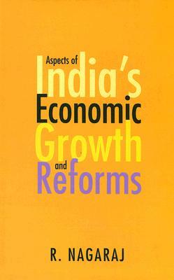 Aspects of India's Economic Growth and Reforms by R. Nagaraj